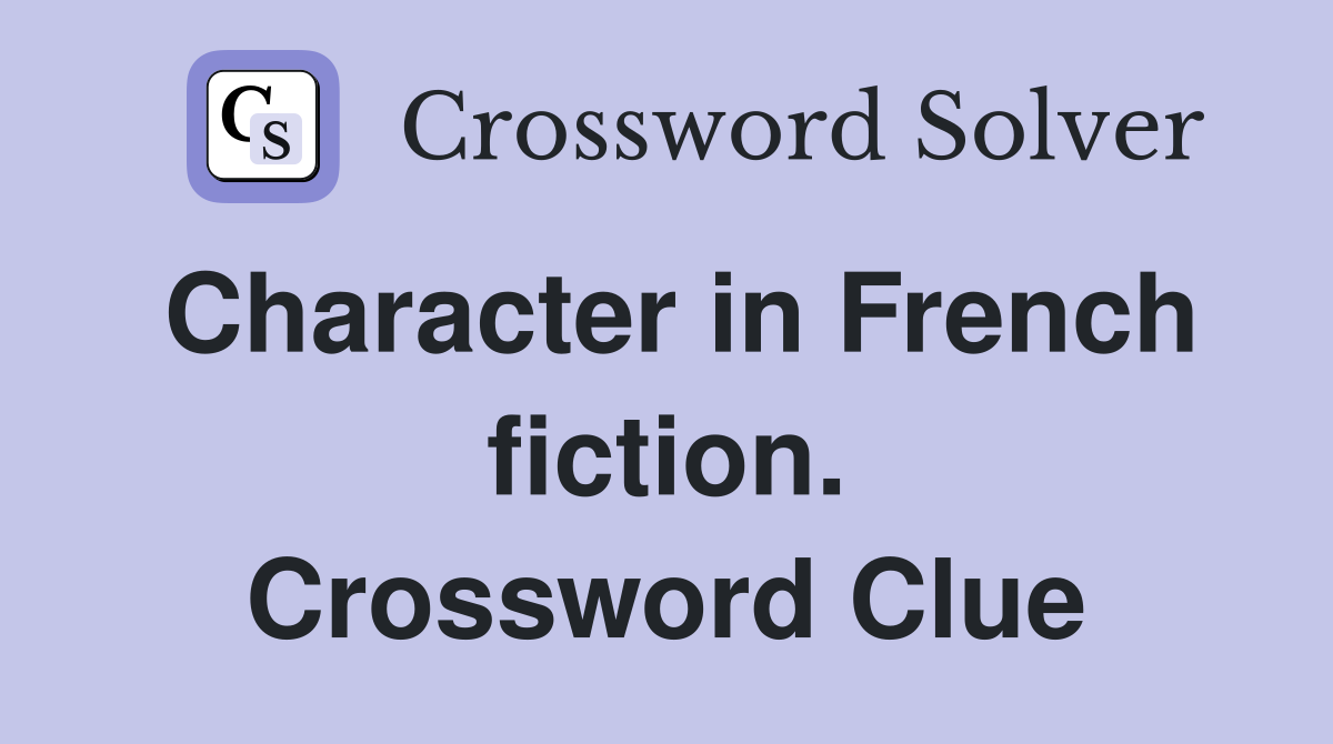 Character in French fiction. Crossword Clue