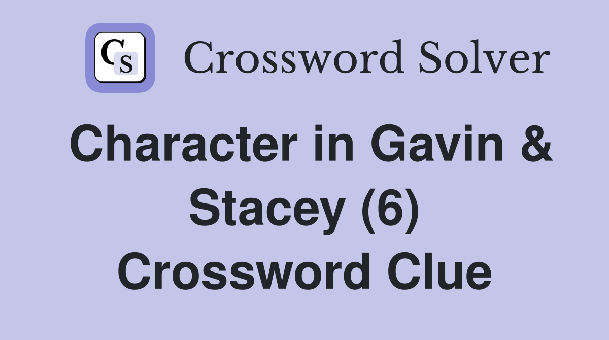 Character in Gavin & Stacey (6) Crossword Clue