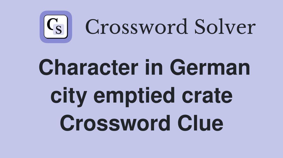 Character in German city emptied crate Crossword Clue