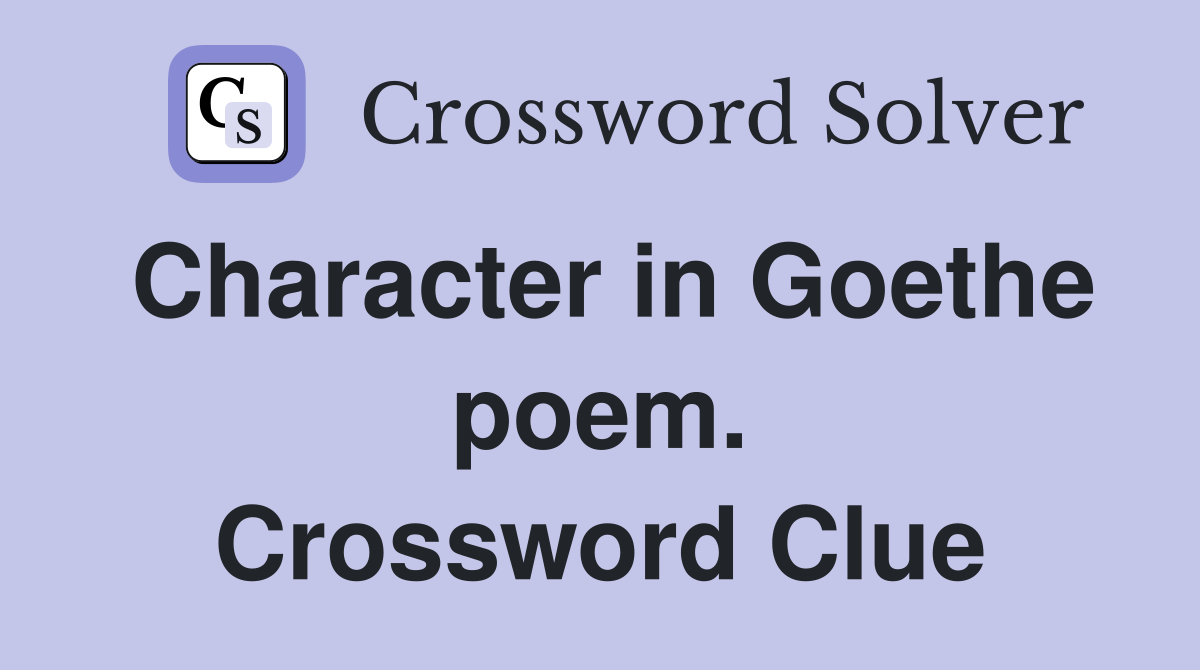 Character in Goethe poem. Crossword Clue
