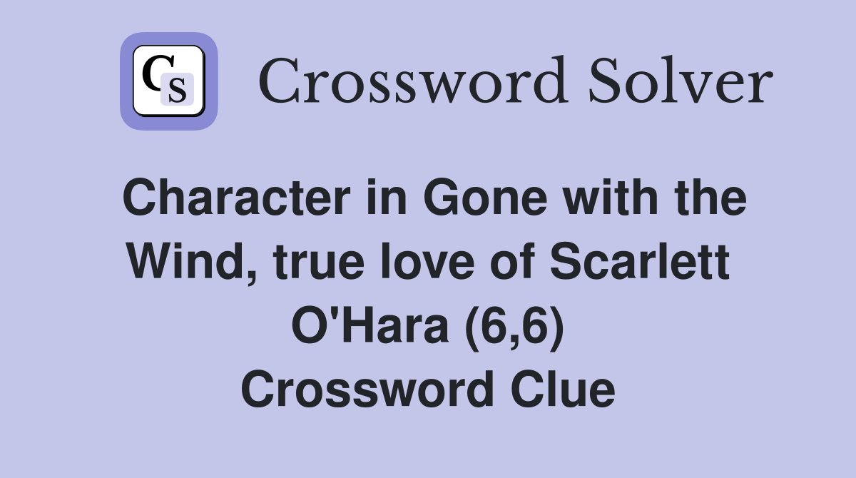 Character in Gone with the Wind, true love of Scarlett O'Hara (6,6) Crossword Clue
