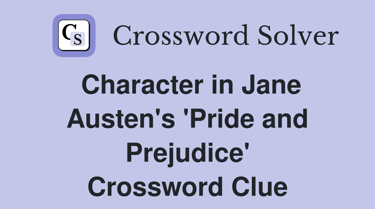 Character in Jane Austen's 'Pride and Prejudice' Crossword Clue