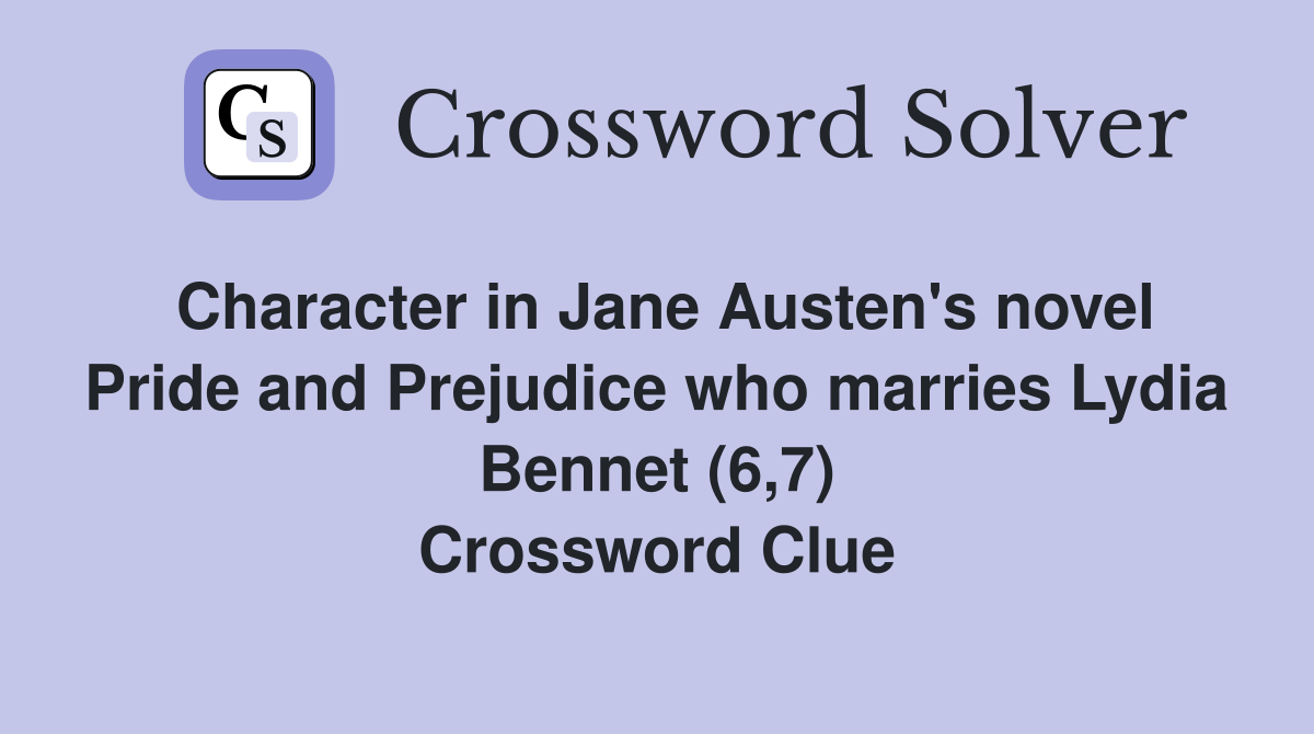 Character in Jane Austen's novel Pride and Prejudice who marries Lydia Bennet (6,7) Crossword Clue
