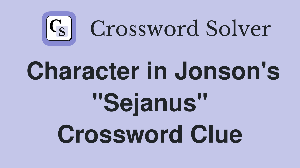 Character in Jonson's "Sejanus" Crossword Clue