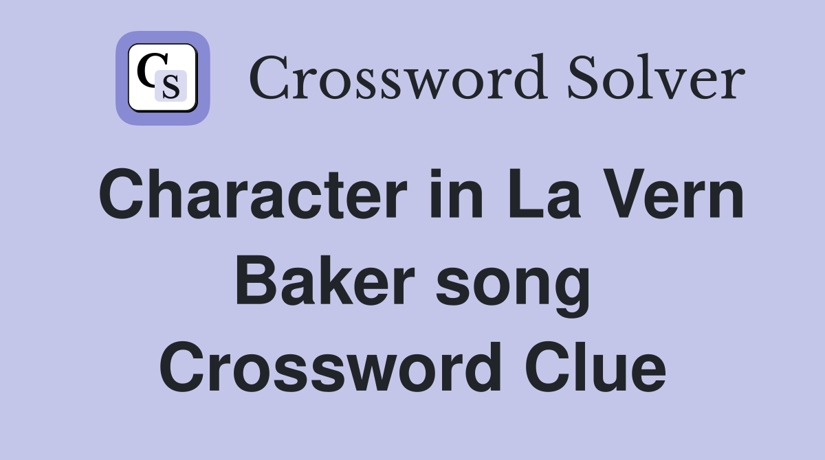 Character in La Vern Baker song Crossword Clue