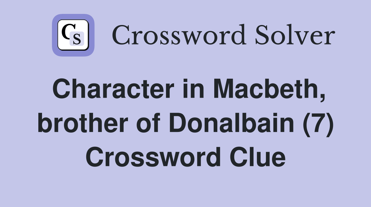 Character in Macbeth, brother of Donalbain (7) Crossword Clue