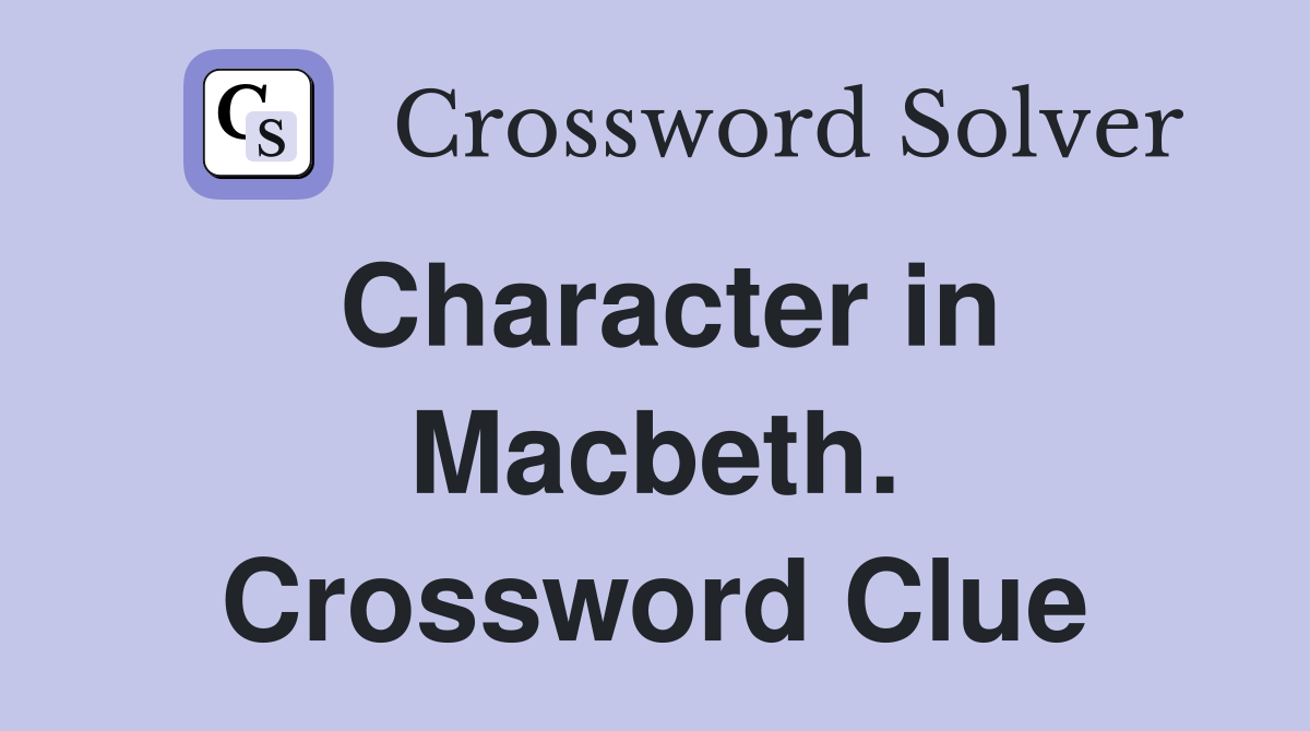 Character in Macbeth. Crossword Clue
