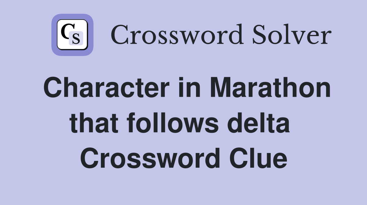 Character in Marathon that follows delta  Crossword Clue