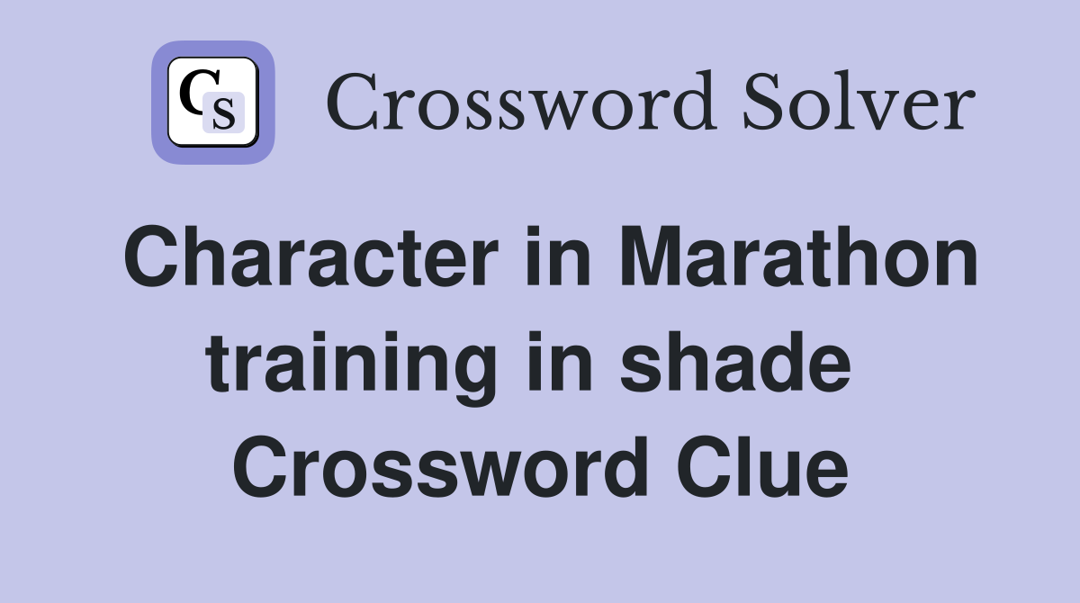 Character in Marathon training in shade  Crossword Clue