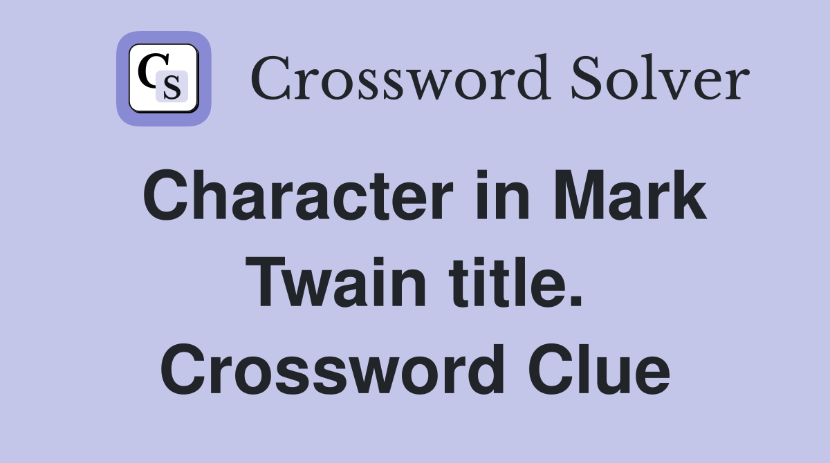 Character in Mark Twain title. Crossword Clue