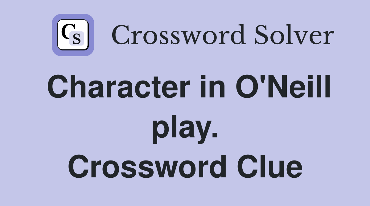 Character in O'Neill play. Crossword Clue