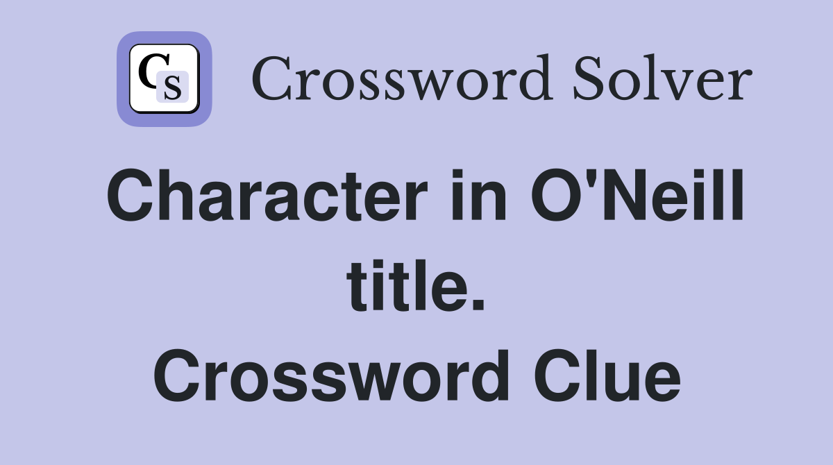 Character in O'Neill title. Crossword Clue