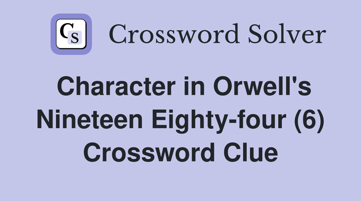 Character in Orwell's Nineteen Eighty-four (6) Crossword Clue