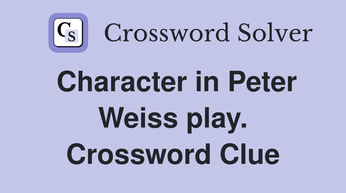 Character in Peter Weiss play. Crossword Clue