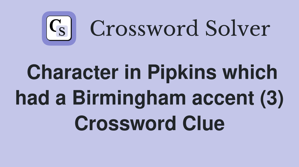 Character in Pipkins which had a Birmingham accent (3) Crossword Clue