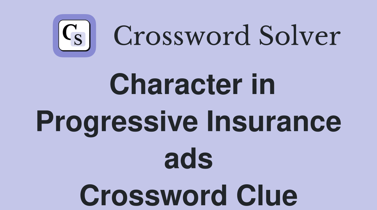 Character in Progressive Insurance ads Crossword Clue