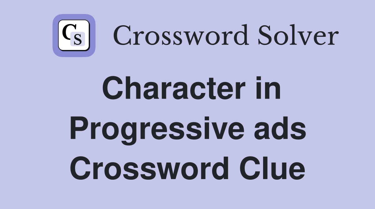 Character in Progressive ads Crossword Clue