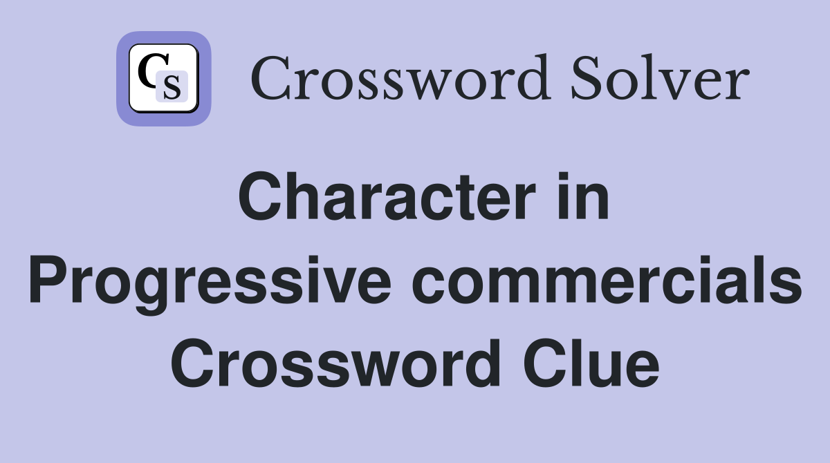 Character in Progressive commercials Crossword Clue