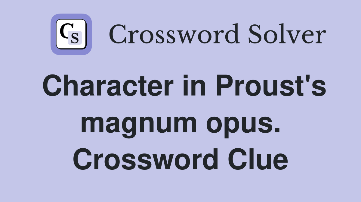 Character in Proust's magnum opus. Crossword Clue