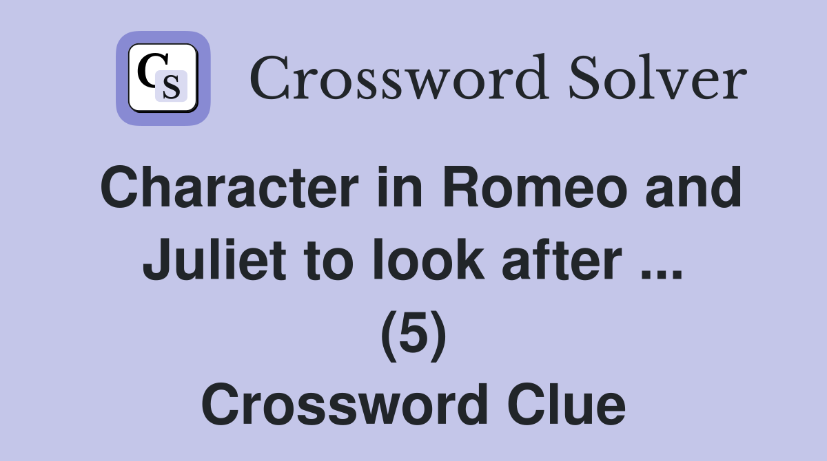 Character in Romeo and Juliet to look after ... (5) Crossword Clue