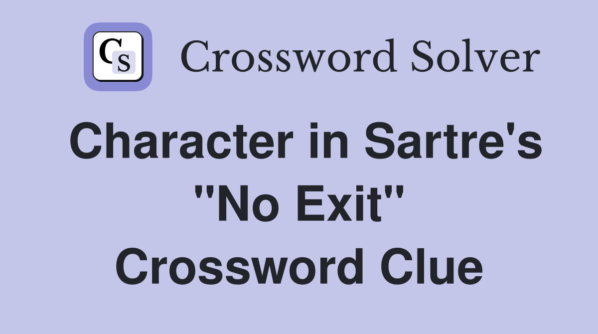 Character in Sartre's "No Exit" Crossword Clue