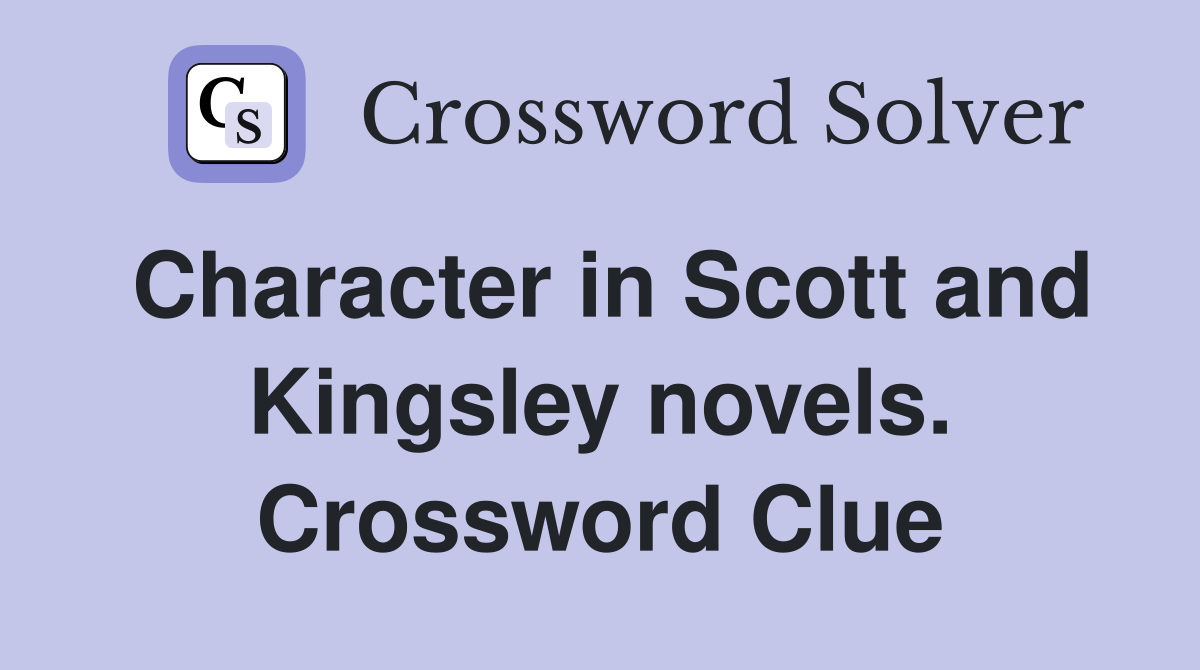 Character in Scott and Kingsley novels. Crossword Clue