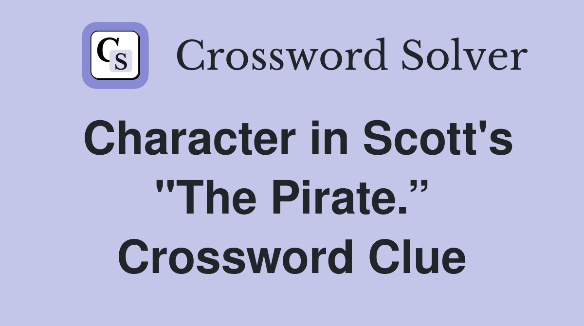 Character in Scott's "The Pirate.” Crossword Clue