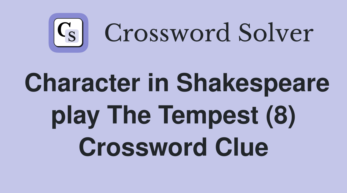 Character in Shakespeare play The Tempest (8) Crossword Clue