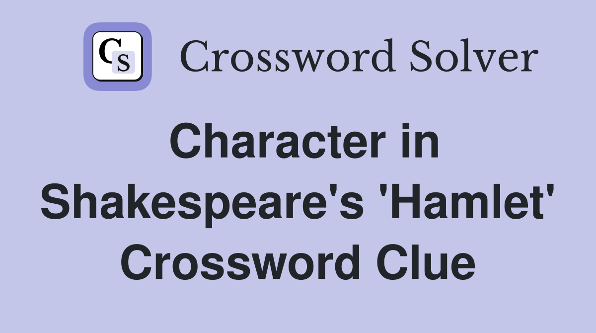 Character in Shakespeare's 'Hamlet' Crossword Clue