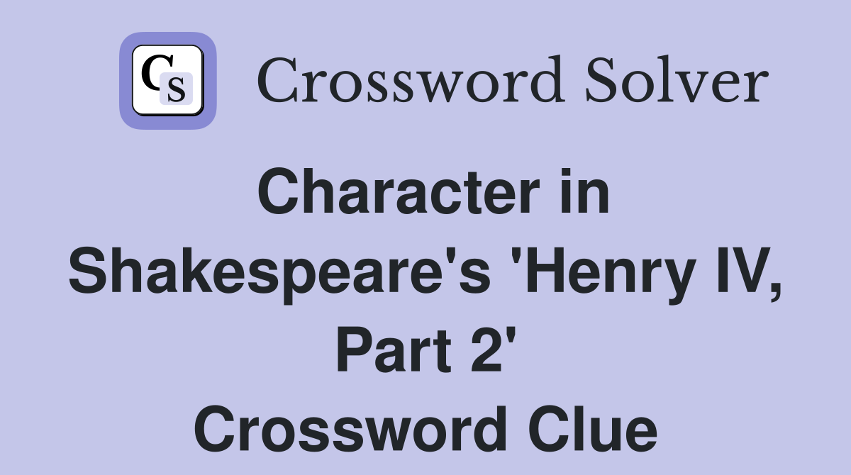Character in Shakespeare's 'Henry IV, Part 2' Crossword Clue