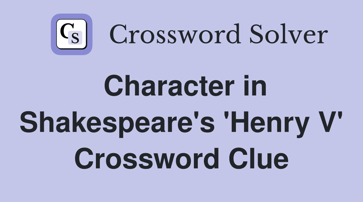 Character in Shakespeare's 'Henry V' Crossword Clue