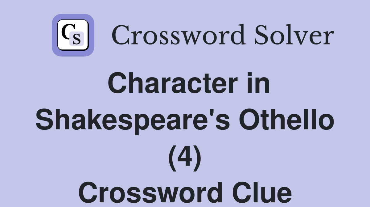 Character in Shakespeare's Othello (4) Crossword Clue