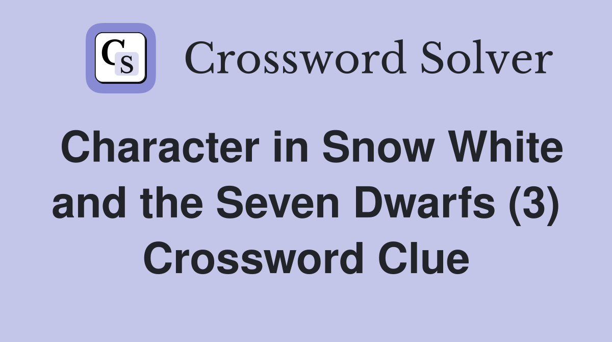 Character in Snow White and the Seven Dwarfs (3) Crossword Clue