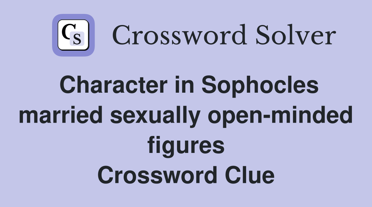 Character in Sophocles married sexually open-minded figures Crossword Clue