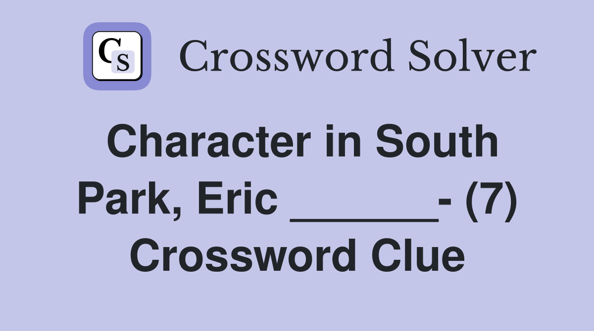 Character in South Park, Eric ______- (7) Crossword Clue