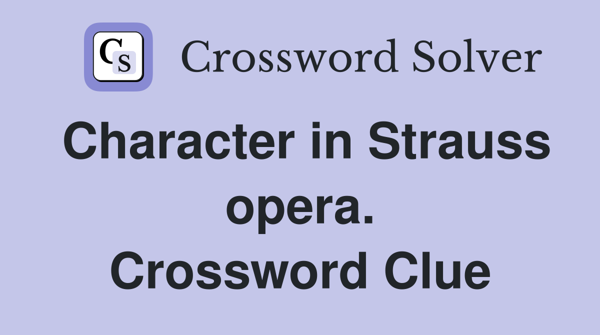 Character in Strauss opera. Crossword Clue