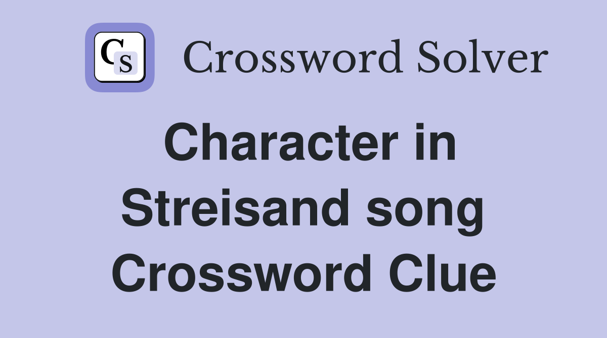 Character in Streisand song Crossword Clue