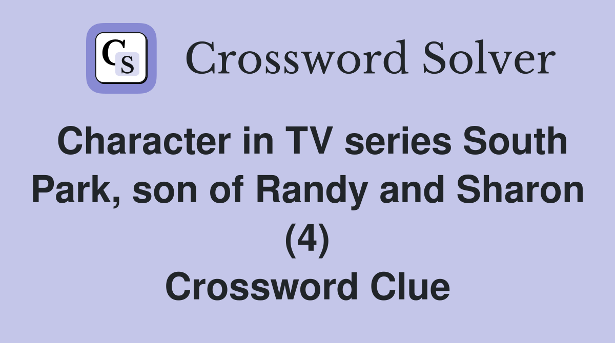 Character in TV series South Park, son of Randy and Sharon (4) Crossword Clue