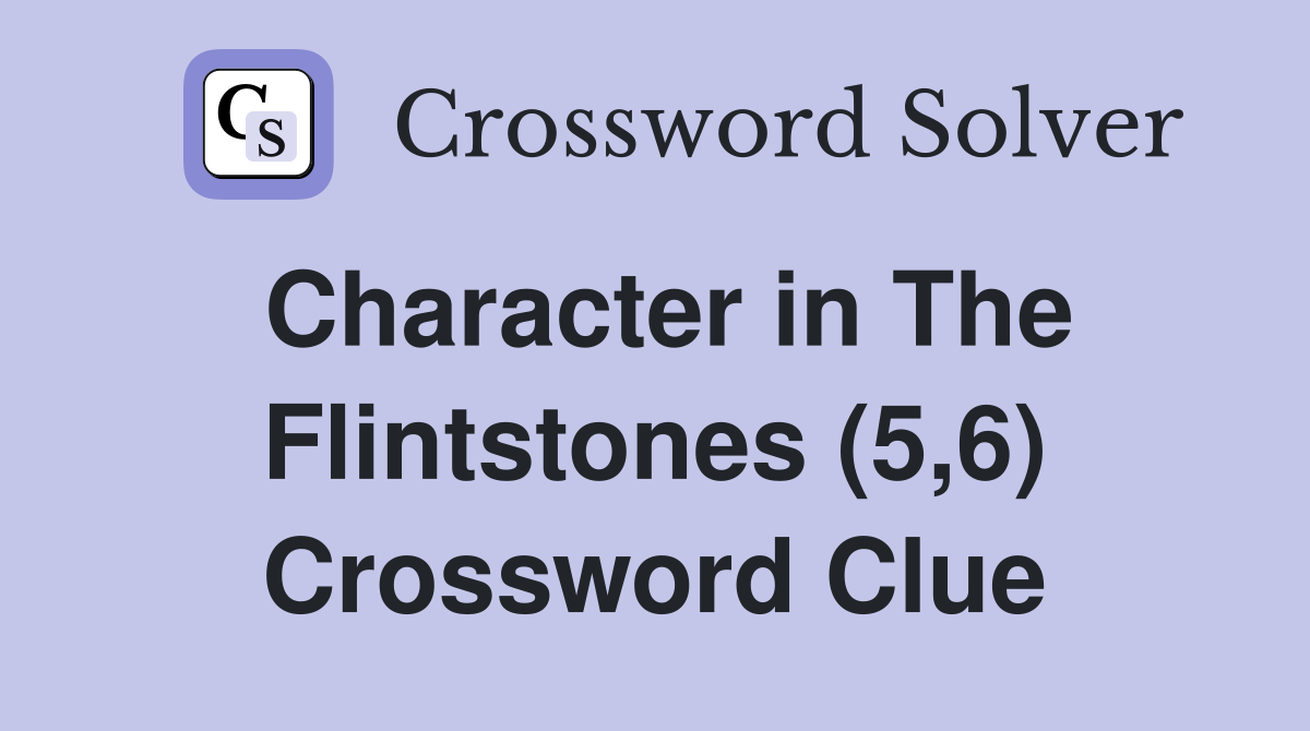 Character in The Flintstones (5,6) Crossword Clue