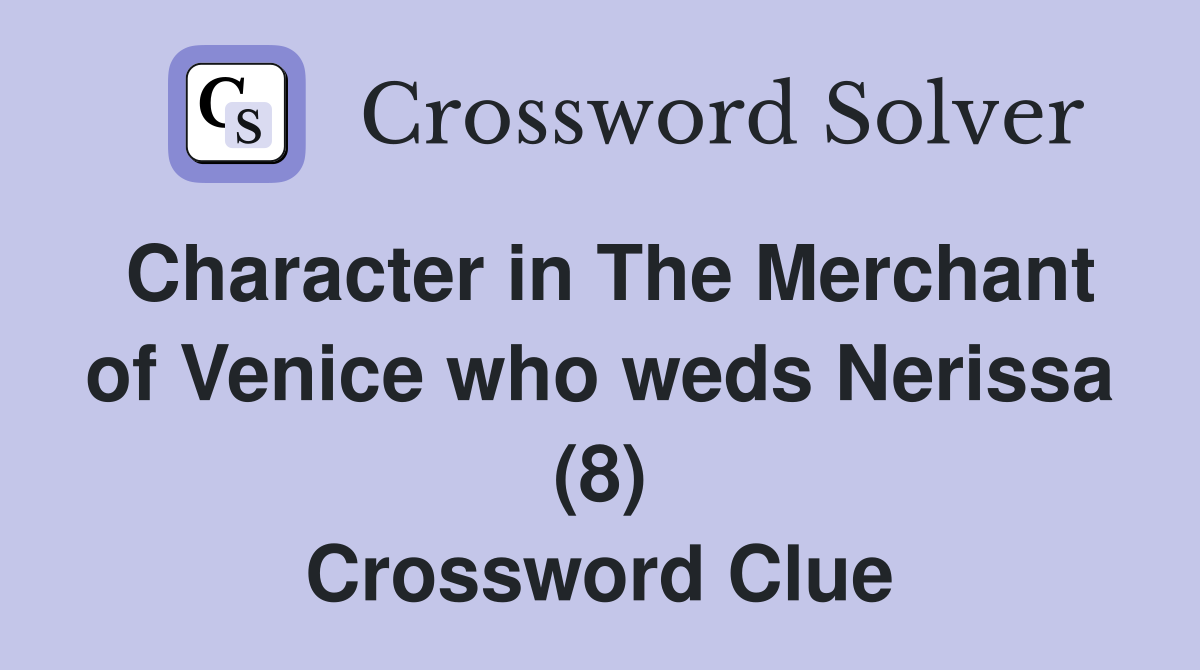 Character in The Merchant of Venice who weds Nerissa (8) Crossword Clue