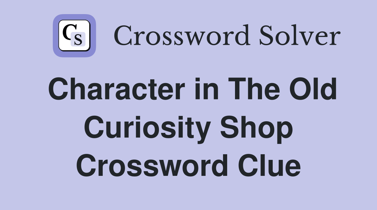 Character in The Old Curiosity Shop Crossword Clue