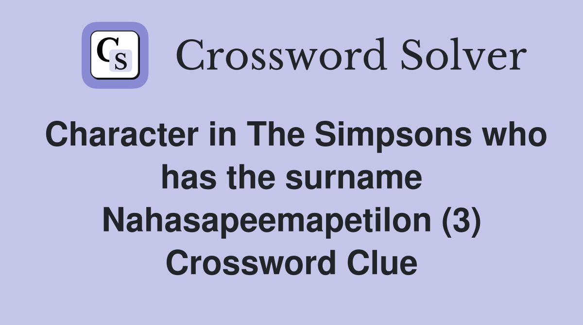 Character in The Simpsons who has the surname Nahasapeemapetilon (3) Crossword Clue