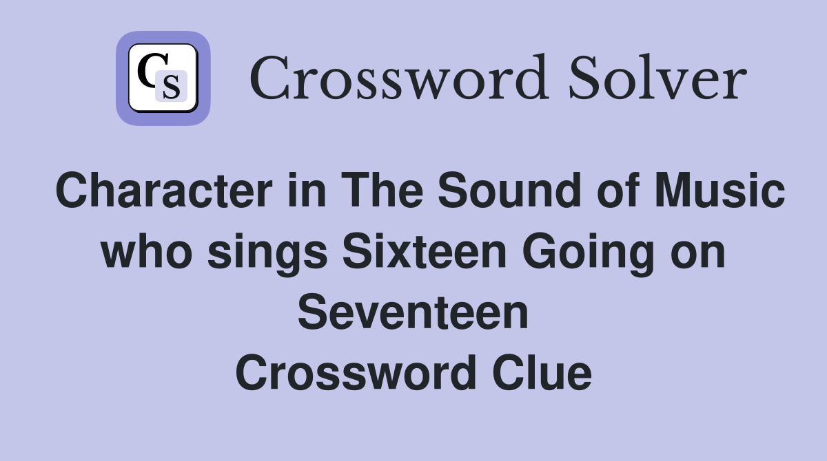 Character in The Sound of Music who sings Sixteen Going on Seventeen Crossword Clue