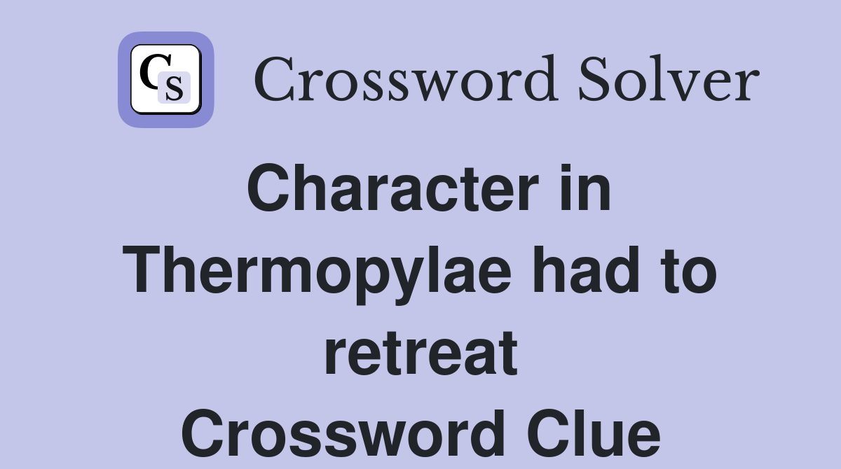 Character in Thermopylae had to retreat Crossword Clue