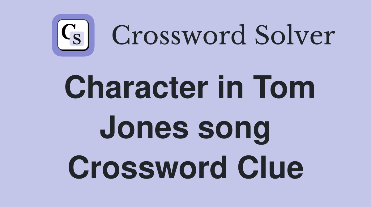 Character in Tom Jones song Crossword Clue