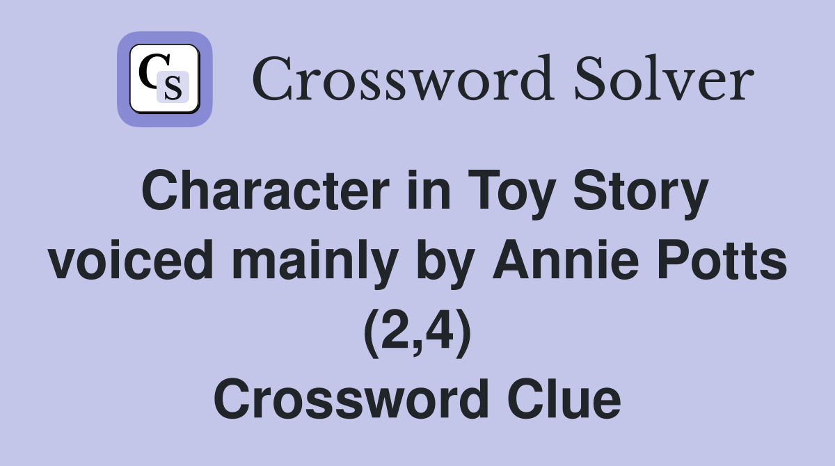 Character in Toy Story voiced mainly by Annie Potts (2,4) Crossword Clue