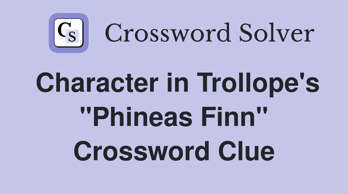 Character in Trollope's "Phineas Finn" Crossword Clue