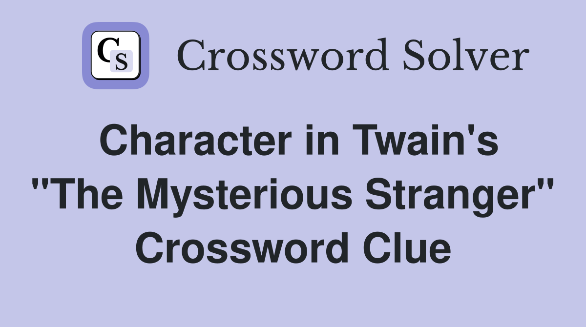 Character in Twain's "The Mysterious Stranger" Crossword Clue