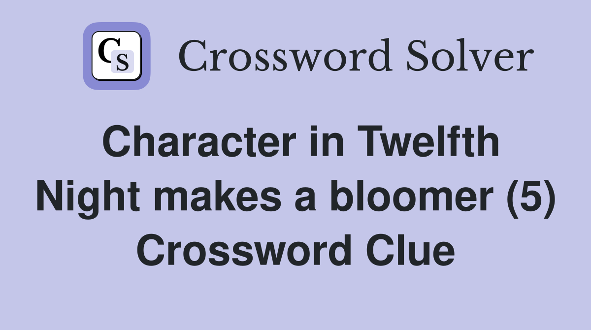 Character in Twelfth Night makes a bloomer (5) Crossword Clue