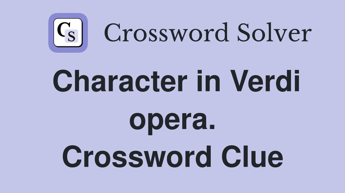Character in Verdi opera. Crossword Clue